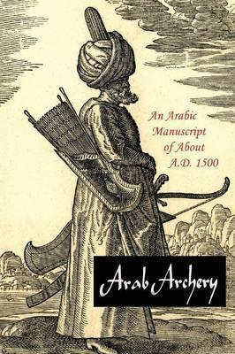Arab Archery: An Arabic Manuscript of About A.D. 1500